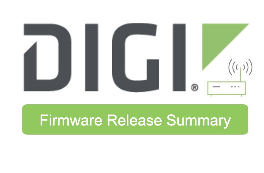 What’s New in Digi Firmware? Check out Recommended Version 25.5.52.21 1 Digi firmware
